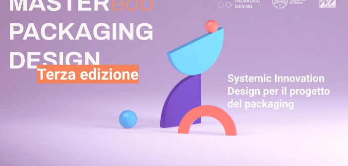 Ancora aperte le iscrizioni per il Master in “Systemic Innovation Design per il progetto del packaging” a Torino